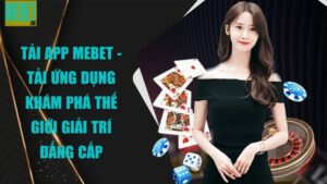 Tải app Mebet - Tải ứng dụng khám phá thế giới giải trí đẳng cấp